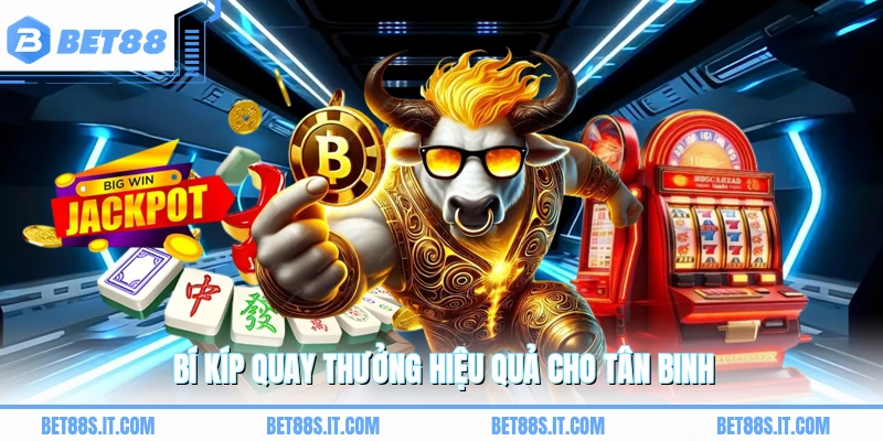 Bí kíp quay thưởng hiệu quả cho tân binh