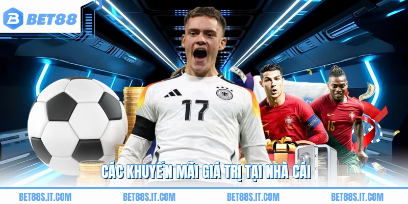 Các khuyến mãi giá trị tại nhà cái