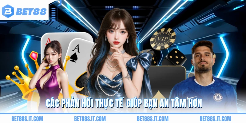 Các phản hồi thực tế giúp bạn an tâm hơn