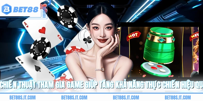 Chiến thuật tham gia game giúp tăng khả năng thực chiến hiệu quả