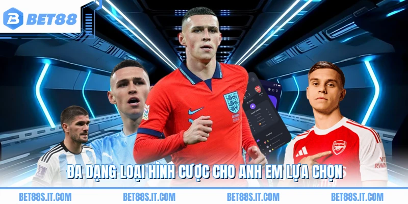 Đa dạng loại hình cược cho anh em lựa chọn