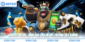 Jackpot BET88 - Đỉnh Cao Săn Hũ Đổi Thưởng Cực Khủng