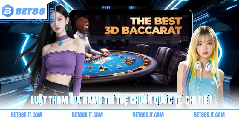 Luật tham gia game trí tuệ chuẩn quốc tế chi tiết