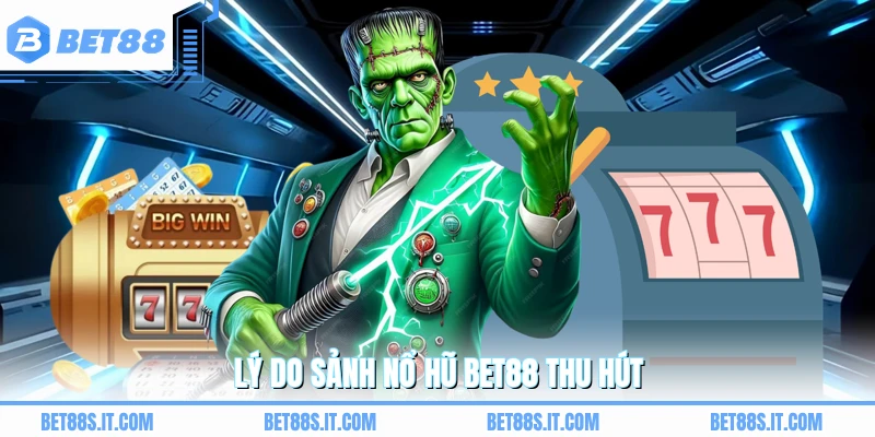 Lý do sảnh nổ hũ BET88 thu hút