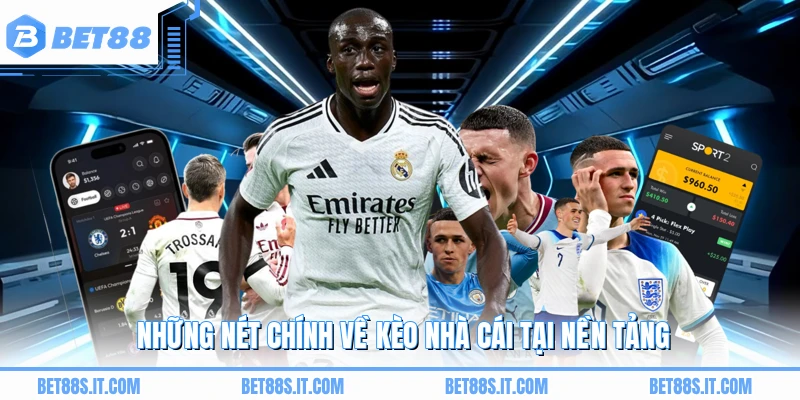 Những nét chính về kèo nhà cái tại nền tảng