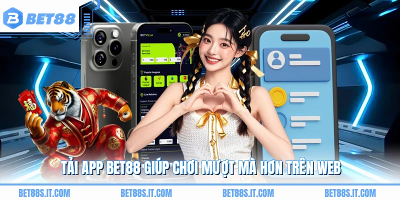 Tải app BET88 giúp chơi mượt mà hơn trên web
