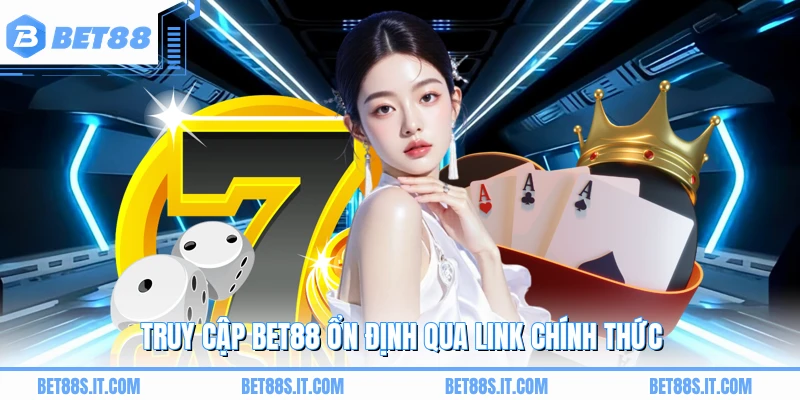Truy cập BET88 ổn định qua link chính thức