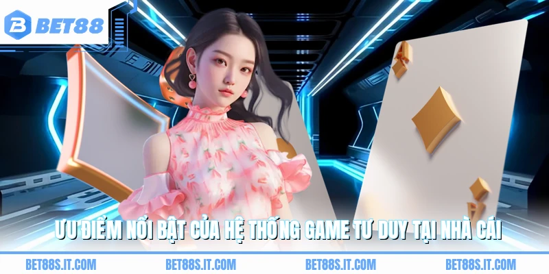 Ưu điểm nổi bật của hệ thống game tư duy tại nhà cái